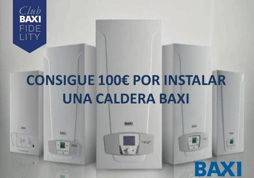LLEVATE HASTA 100€ POR INSTALAR UNA CALDERA BAXI